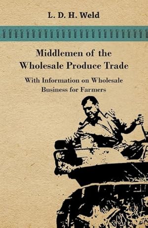Imagen del vendedor de Middlemen of the Wholesale Produce Trade - With Information on Wholesale Business for Farmers a la venta por Smartbuy