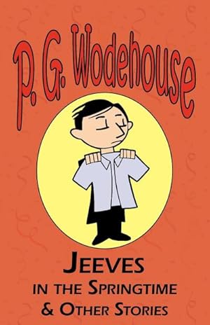 Immagine del venditore per Jeeves in the Springtime & Other Stories - From the Manor Wodehouse Collection, a Selection from the Early Works of P. G. Wodehouse venduto da Smartbuy