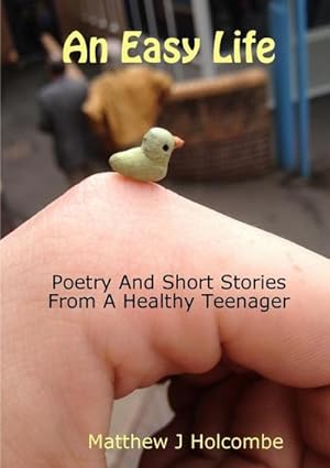 Seller image for An Easy Life : Poetry And Short Stories From A Healthy Teenager for sale by Smartbuy