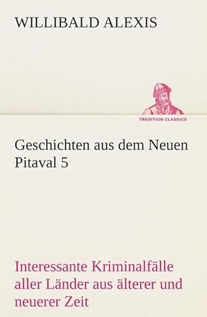 Bild des Verkufers fr Geschichten aus dem Neuen Pitaval 5 : Interessante Kriminalflle aller Lnder aus lterer und neuerer Zeit zum Verkauf von Smartbuy