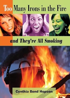 Bild des Verkufers fr Too Many Irons in the Fire : .and They're All Smoking zum Verkauf von Smartbuy