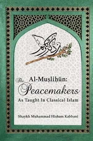 Immagine del venditore per Al-Muslihn : The Peacemakers As Taught In Classical Islam venduto da Smartbuy