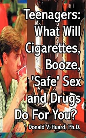 Seller image for Teen-Agers : What Will Cigarettes, Booze, "Safe" Sex and Drugs Do for You? for sale by Smartbuy