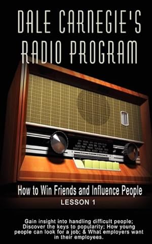 Image du vendeur pour Dale Carnegie's Radio Program : How to Win Friends and Influence People - Lesson 1: Gain insight into handling difficult people; Discover the keys to popularity; How young people can look for a job; & What employers want in their employees mis en vente par Smartbuy