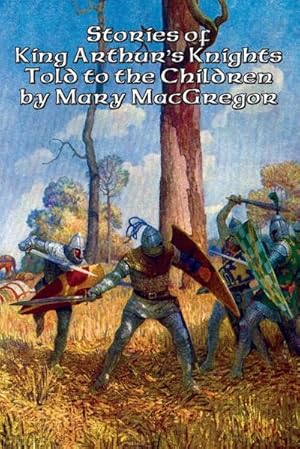Bild des Verkufers fr Stories of King Arthur's Knights Told to the Children by Mary MacGregor zum Verkauf von Smartbuy