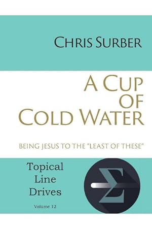 Image du vendeur pour A Cup of Cold Water : Being Jesus to the "Least of These" mis en vente par Smartbuy