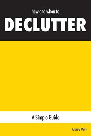 Bild des Verkufers fr how and when to DECLUTTER : A Simple Guide zum Verkauf von Smartbuy