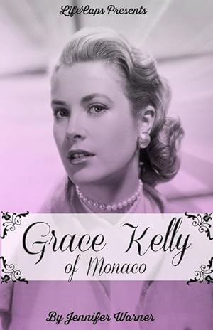 Bild des Verkufers fr Grace Kelly of Monaco : The Inspiring Story of How An American Film Star Became a Princess zum Verkauf von Smartbuy