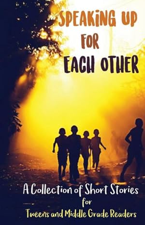 Immagine del venditore per Speaking Up for Each Other : A Collection of Short Stories for Tweens and Middle Grade Readers venduto da Smartbuy