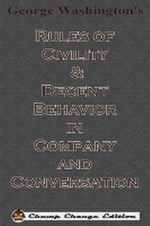 Imagen del vendedor de George Washington's Rules of Civility & Decent Behavior in Company and Conversation (Chump Change Edition) a la venta por Smartbuy