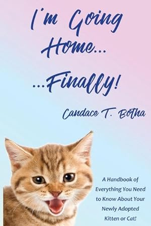Immagine del venditore per I'm Going Home.Finally! : A Handbook of Everything You Need to Know About Your Newly Adopted Kitten or Cat! venduto da Smartbuy
