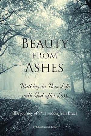 Seller image for Beauty From Ashes : Walking in New Life with God After Loss for sale by Smartbuy