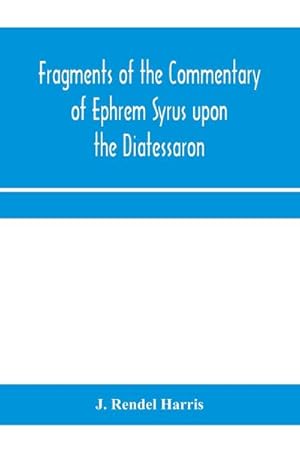 Bild des Verkufers fr Fragments of the commentary of Ephrem Syrus upon the Diatessaron zum Verkauf von Smartbuy