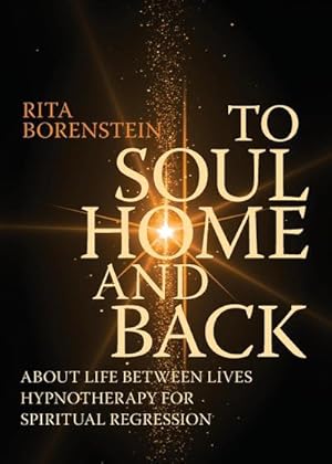 Seller image for To Soul Home and Back : About Life between Lives hypnotherapy for spiritual regression for sale by Smartbuy