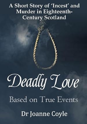 Image du vendeur pour Deadly Love : A Short Story of 'Incest' and Murder in Eighteenth-Century Scotland mis en vente par Smartbuy