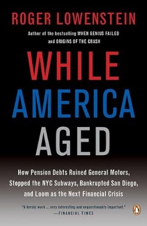 Seller image for While America Aged: How Pension Debts Ruined General Motors, Stopped the NYC Subways, Bankrupted San Diego, and Loom as the Next Financial Crisis for sale by WeBuyBooks 2