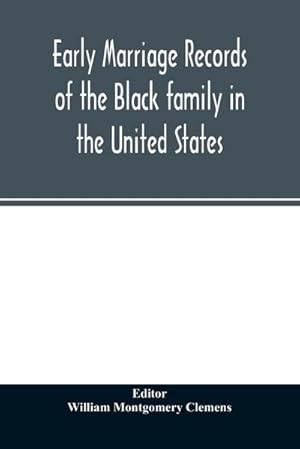 Seller image for Early marriage records of the Black family in the United States : official and authoritative records of Black marriages in the original states and colonies from 1628 to 1865 for sale by Smartbuy