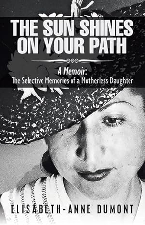 Seller image for The Sun Shines On Your Path : A Memoir: The Selective Memories of a Motherless Daughter for sale by Smartbuy