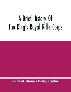 Bild des Verkufers fr A Brief History Of The King'S Royal Rifle Corps zum Verkauf von Smartbuy