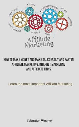 Bild des Verkufers fr Affiliate Marketing : How To Make Money And Make Sales Easily And Fast In Affiliate Marketing, Internet Marketing And Affiliate Links (Learn The Most Important Affiliate Marketing) zum Verkauf von Smartbuy