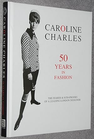 Caroline Charles : 50 years in fashion, the diaries & scrapbooks, of a leading London designer