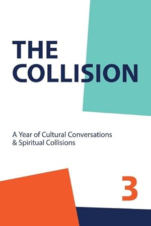 Seller image for The Collsion Vol. 3 : A Year of Cultural Conversations & Spiritual Collisions for sale by Smartbuy