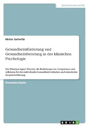 Bild des Verkufers fr Gesundheitsfrderung und Gesundheitsberatung in der klinischen Psychologie : Die Prinzipal-Agent-Theorie, die Bedeutung von Compliance und Adhrenz fr das individuelle Gesundheitsverhalten und sokratische Gesprchsfhrung zum Verkauf von Smartbuy