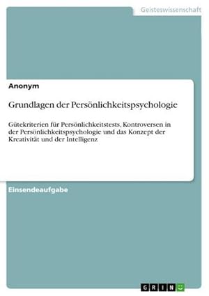 Bild des Verkufers fr Grundlagen der Persnlichkeitspsychologie : Gtekriterien fr Persnlichkeitstests, Kontroversen in der Persnlichkeitspsychologie und das Konzept der Kreativitt und der Intelligenz zum Verkauf von Smartbuy