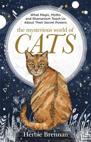 Bild des Verkufers fr The Mysterious World of Cats : The Ultimate Gift Book for People Who Are Bonkers about Their Cat zum Verkauf von Smartbuy