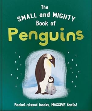 Seller image for The Small and Mighty Book of Penguins : Pocket-sized books, MASSIVE facts! for sale by Smartbuy