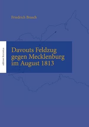 Bild des Verkufers fr Davouts Feldzug gegen Mecklenburg im August 1813 : berarb., mit Karten, Anhngen und einem Vorwort ausgestattet von Tobias Bchen zum Verkauf von Smartbuy