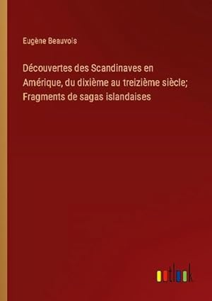 Image du vendeur pour Dcouvertes des Scandinaves en Amrique, du dixime au treizime sicle; Fragments de sagas islandaises mis en vente par Smartbuy