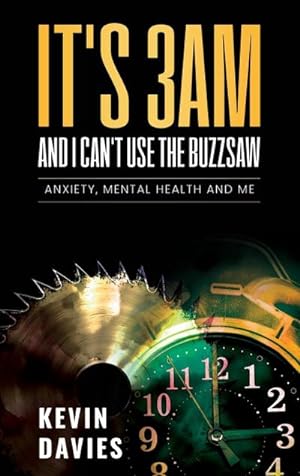 Seller image for It's 3am and I Can't Use the Buzzsaw : Anxiety, Mental Health and Me for sale by Smartbuy