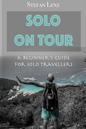 Bild des Verkufers fr Solo on Tour: A Beginners Guide for Solo Travellers zum Verkauf von Smartbuy