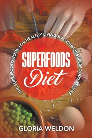 Seller image for Superfoods Diet : The Superfoods Book for Healthy Living & Powerful Superfoods Recipes for sale by Smartbuy