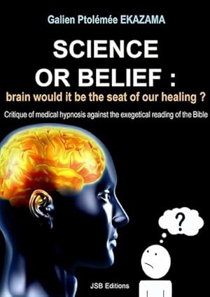 Bild des Verkufers fr Science or Belief : brain woud it be the seat of our healing ? zum Verkauf von Smartbuy
