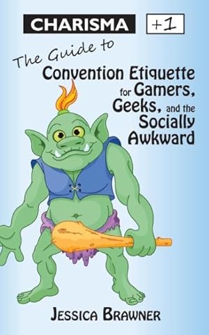 Seller image for Charisma +1 : The Guide to Convention Etiquette for Gamers, Geeks & the Socially Awkward for sale by Smartbuy