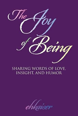 Immagine del venditore per The Joy of Being : Sharing Words of Love, Insight, and Humor venduto da Smartbuy