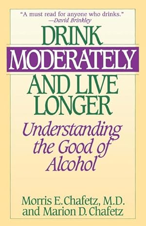 Bild des Verkufers fr Drink Moderately and Live Longer : Understanding the Good of Alcohol zum Verkauf von Smartbuy