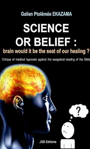 Bild des Verkufers fr Science or Belief : brain woud it be the seat of our healing ? zum Verkauf von Smartbuy