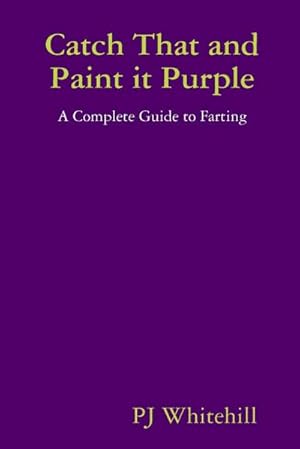 Image du vendeur pour Catch That and Paint it Purple : A Complete Guide to Farting mis en vente par Smartbuy