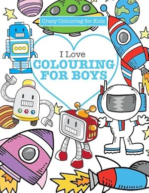 Seller image for I Love Colouring! for Boys ( Crazy Colouring For Kids) for sale by Smartbuy