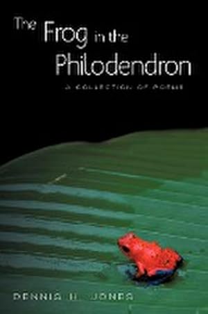Imagen del vendedor de The Frog in the Philodendron : A Collection of Poems a la venta por Smartbuy