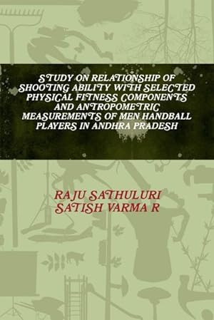 Immagine del venditore per STUDY ON RELATIONSHIP OF SHOOTING ABILITY WITH SELECTED PHYSICAL FITNESS COMPONENTS AND ANTROPOMETRIC MEASUREMENTS OF MEN HANDBALL PLAYERS IN ANDHRA PRADESH venduto da Smartbuy