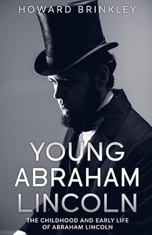 Imagen del vendedor de Young Abraham Lincoln : The Childhood and Early Life of Abraham Lincoln a la venta por Smartbuy