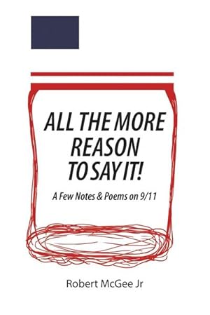 Imagen del vendedor de All the More Reason to Say It! : A Few Notes & Poems on 9/11 a la venta por Smartbuy