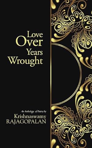 Image du vendeur pour Love Over Years Wrought : (An Anthology of Poetry by Krishnaswamy Rajagopalan) mis en vente par Smartbuy
