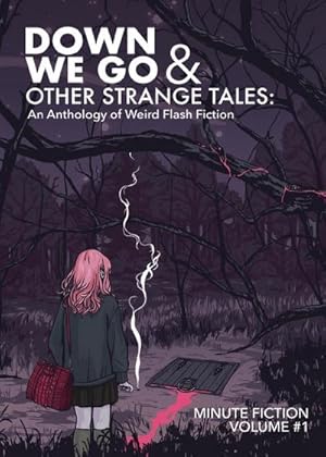 Bild des Verkufers fr Down We Go & Other Strange Tales : An Anthology of Weird Flash Fiction zum Verkauf von Smartbuy