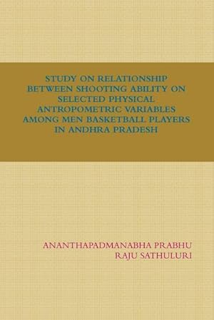 Immagine del venditore per STUDY ON RELATIONSHIP BETWEEN SHOOTING ABILITY ON SELECTED PHYSICAL ANTROPOMETRIC VARIABLES AMONG MEN BASKETBALL PLAYERS IN ANDHRA PRADESH venduto da Smartbuy