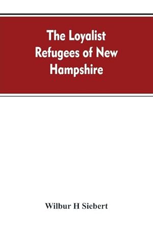 Bild des Verkufers fr The Loyalist Refugees of New Hampshire zum Verkauf von Smartbuy